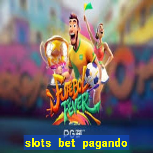 slots bet pagando no cadastro