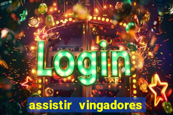 assistir vingadores ultimato completo dublado gratis