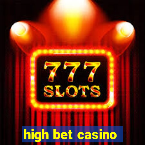 high bet casino