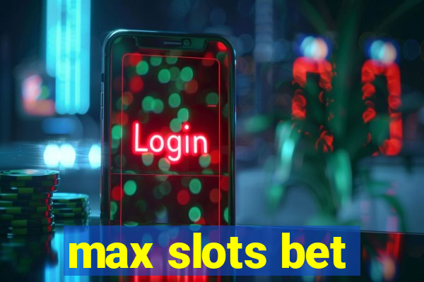 max slots bet