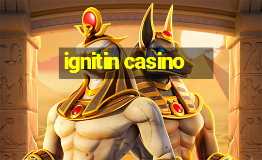 ignitin casino