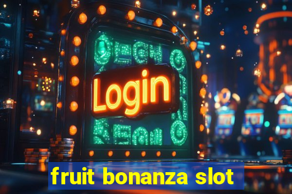 fruit bonanza slot