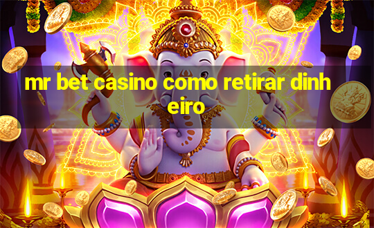 mr bet casino como retirar dinheiro