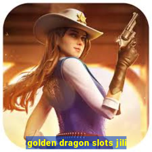 golden dragon slots jili