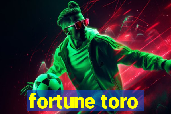 fortune toro