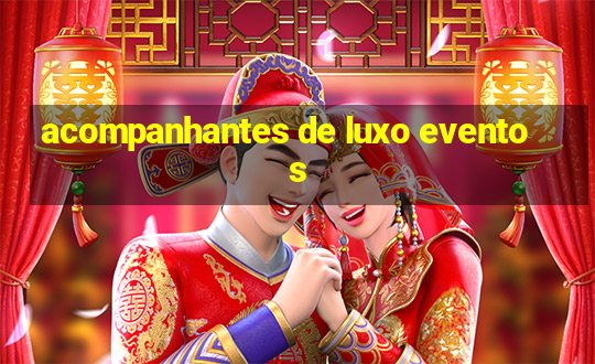 acompanhantes de luxo eventos