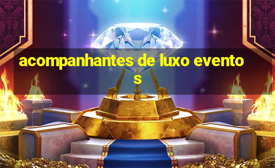 acompanhantes de luxo eventos