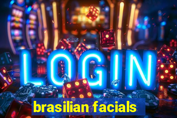 brasilian facials