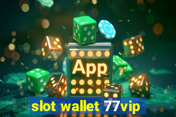 slot wallet 77vip