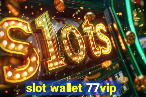 slot wallet 77vip