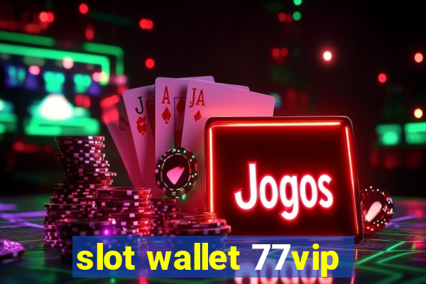 slot wallet 77vip