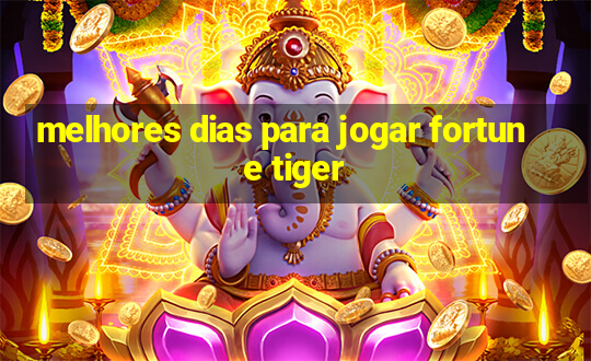 melhores dias para jogar fortune tiger