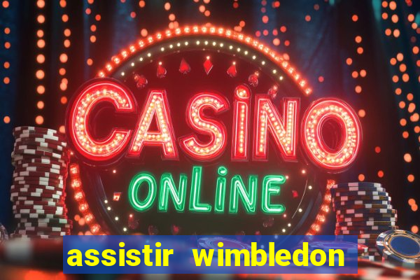 assistir wimbledon ao vivo