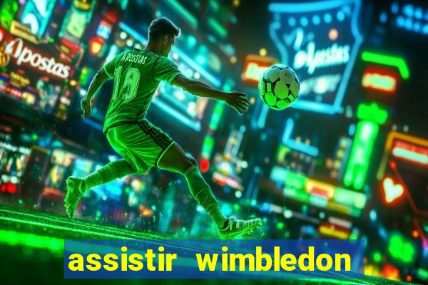 assistir wimbledon ao vivo