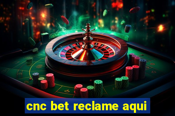 cnc bet reclame aqui