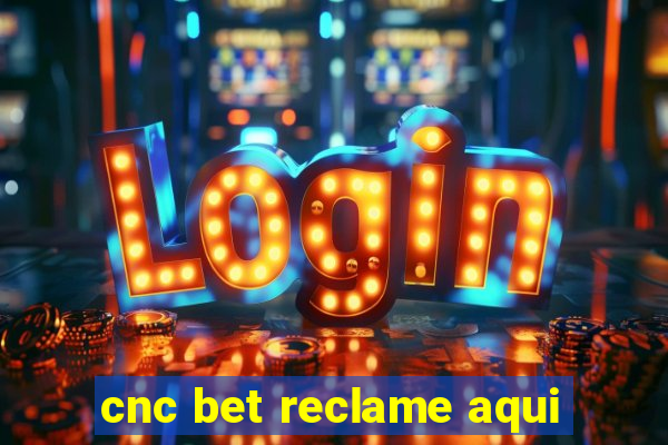 cnc bet reclame aqui