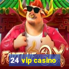 24 vip casino