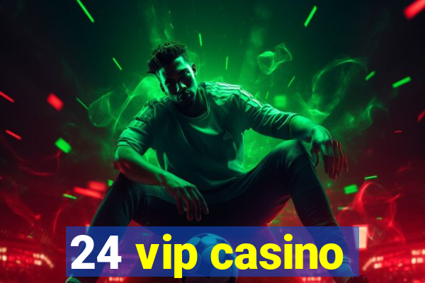 24 vip casino