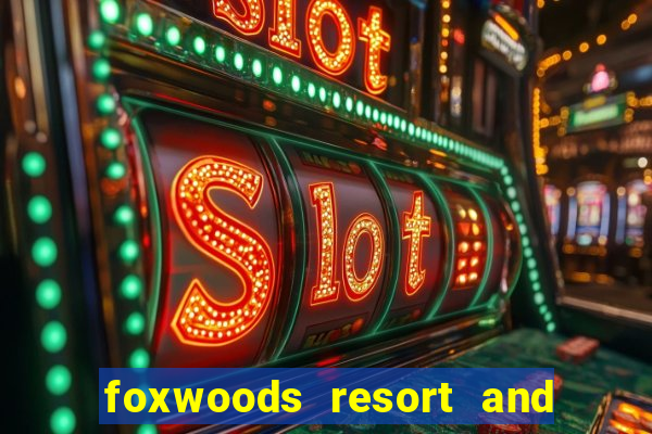 foxwoods resort and casino ct