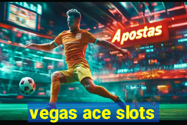 vegas ace slots