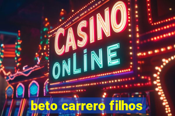 beto carrero filhos