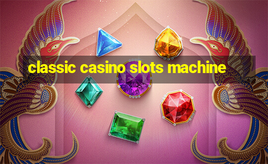 classic casino slots machine