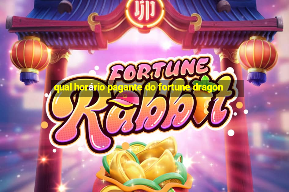 qual horário pagante do fortune dragon