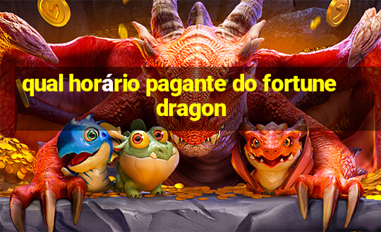 qual horário pagante do fortune dragon