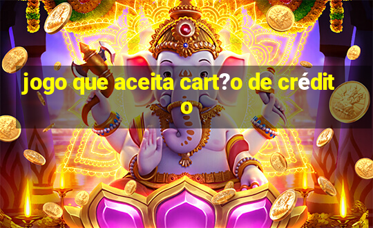 jogo que aceita cart?o de crédito