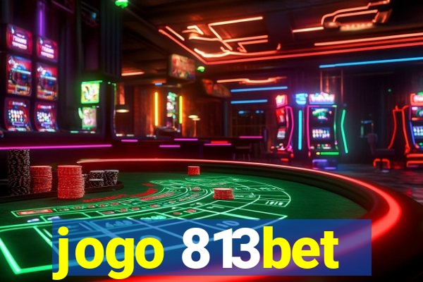 jogo 813bet