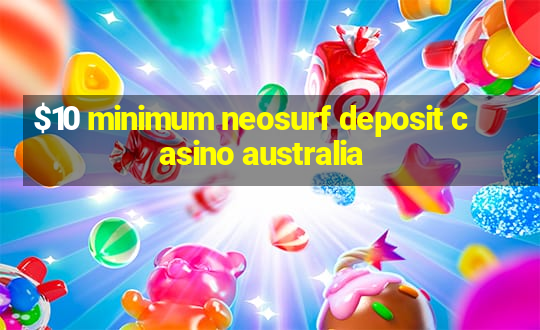 $10 minimum neosurf deposit casino australia