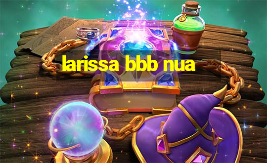 larissa bbb nua