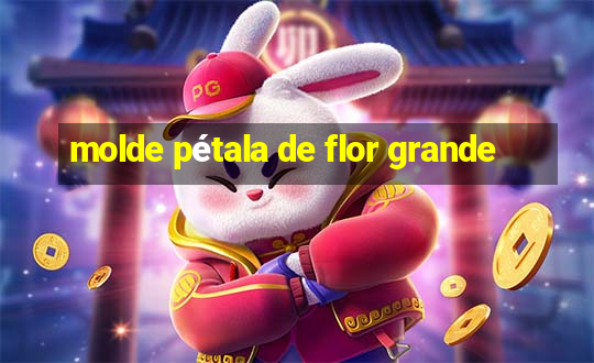 molde pétala de flor grande