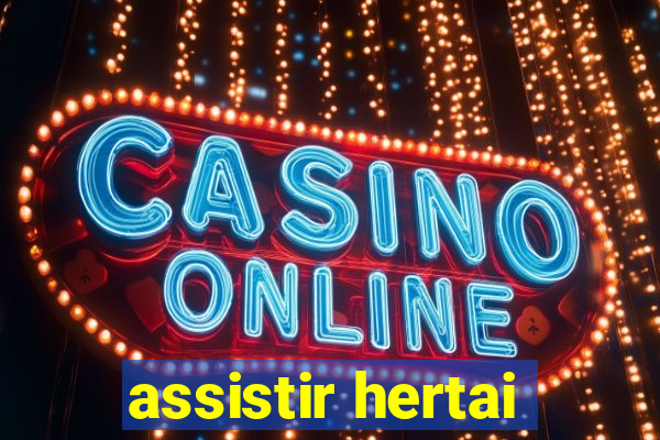 assistir hertai