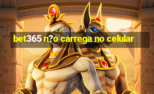 bet365 n?o carrega no celular