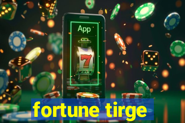 fortune tirge