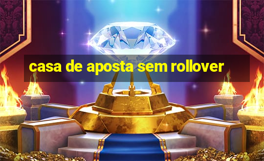 casa de aposta sem rollover