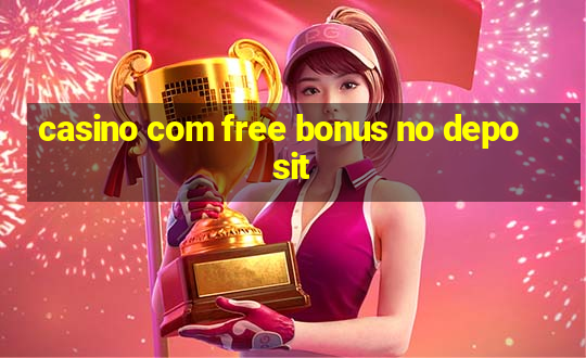 casino com free bonus no deposit