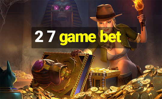 2 7 game bet