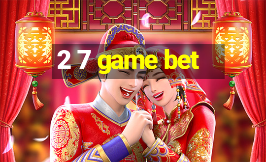 2 7 game bet