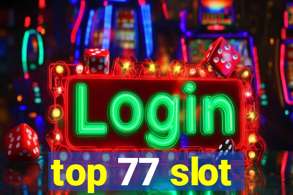 top 77 slot