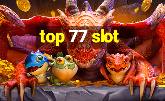 top 77 slot