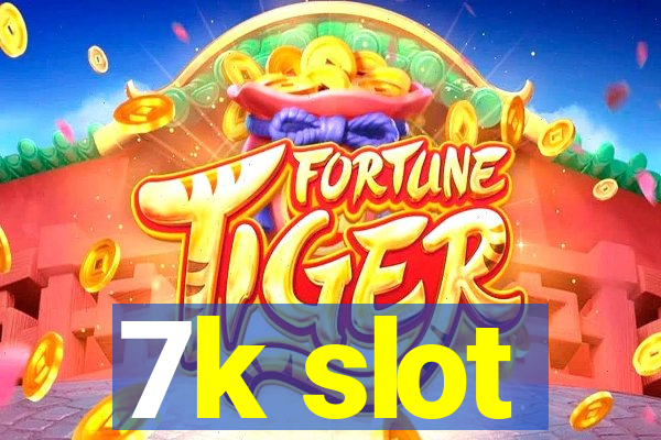 7k slot