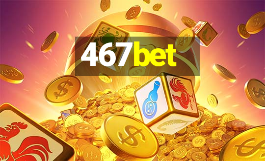 467bet