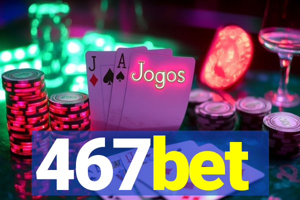 467bet