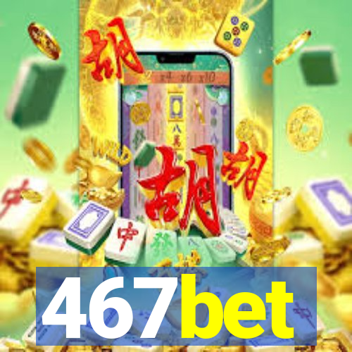 467bet