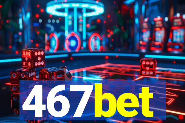 467bet