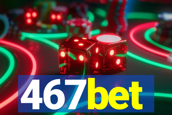 467bet