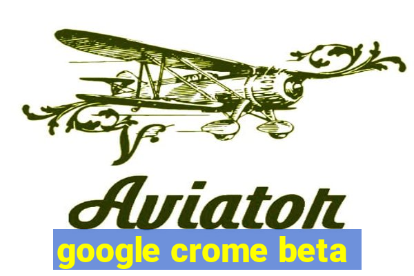 google crome beta