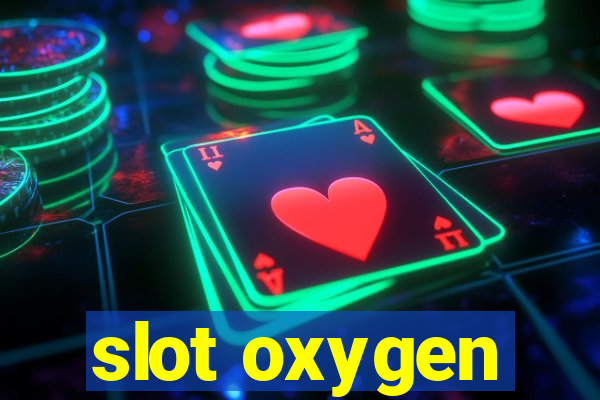 slot oxygen